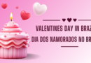 Valentines Day in Brazil – Dia Dos Namorados no Brazil